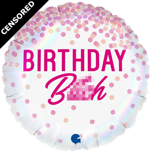 Birthday B***h Holographic Round Balloon